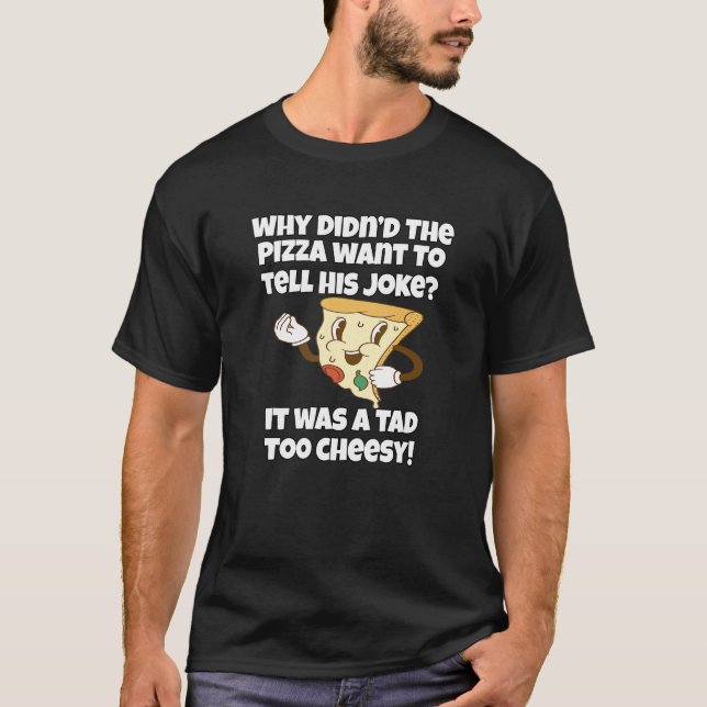 Pizza  Pun Why Didnu2019t The Pizza Want To Tell T-Shirt (Front)