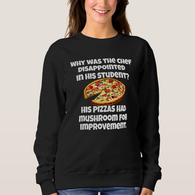 Pizza   Pun Why Was The Chef Disappointed   Sweatshirt (Front)