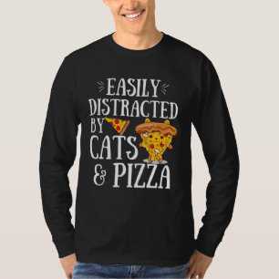 Pizza Quote Easily Distracted By Cats And Pizza T-Shirt