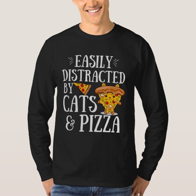 Pizza Quote Easily Distracted By Cats And Pizza T-Shirt (Front)