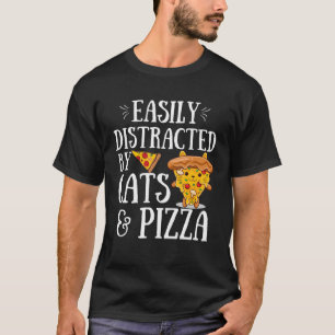 Pizza Quote Easily Distracted By Cats And Pizza T-Shirt