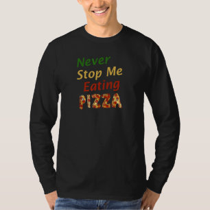 Pizza Quote Never Stop Me Eating Pizza T-Shirt