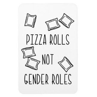 Pizza Rolls Not Gender Roles Magnet
