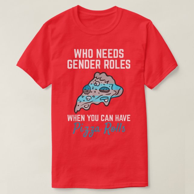 Pizza Rolls Not Gender Roles Non Binary Genderflui T-Shirt (Design Front)