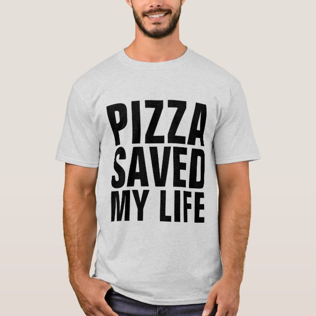 PIZZA SAVED MY LIFE FUNNY T-Shirts (Front)