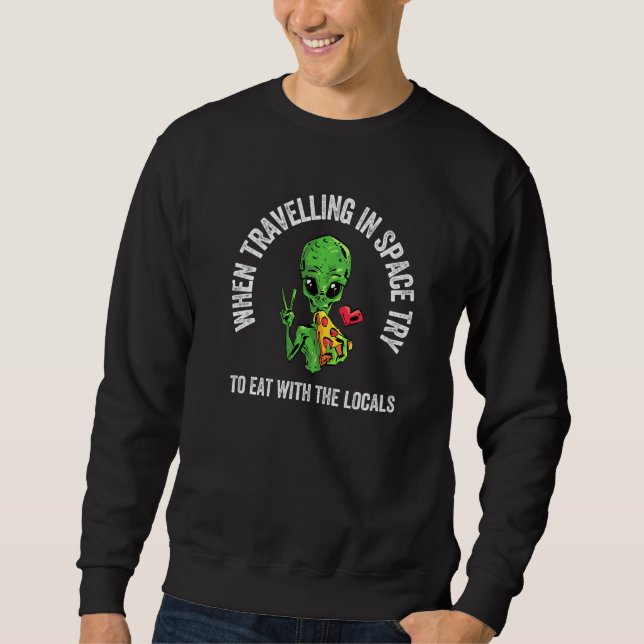 Pizza Science Fiction Outer Space Friendly Alien E Sweatshirt (Front)