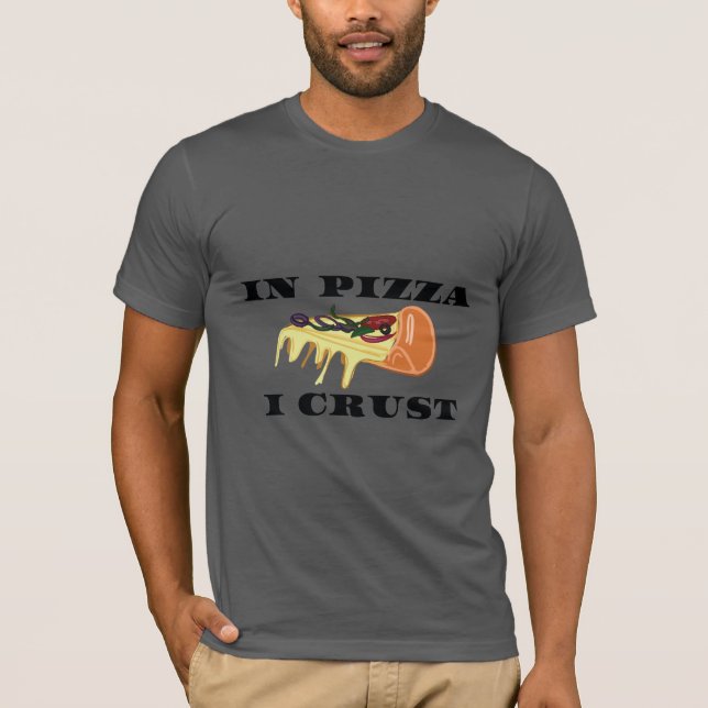 Pizza Slice Tshirt - In Pizza I Crust (Front)