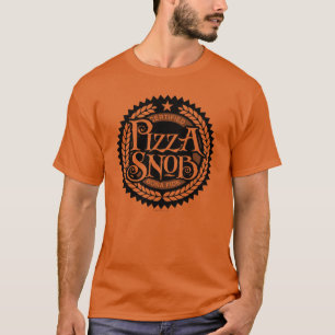 Pizza Snob - funny pizza lover T-Shirt