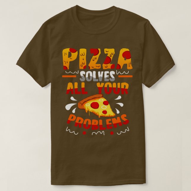 Pizza Solves All Your Problems T-Shirt (Design Front)