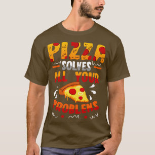 Pizza Solves All Your Problems T-Shirt