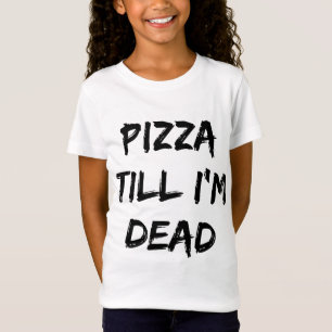 Pizza Till I'm Dead Trendy Quote T-Shirt