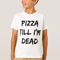 Pizza Till I'm Dead Trendy Quote