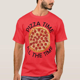 Pizza Time All The Time Food Lover Foodie Saying P T-Shirt