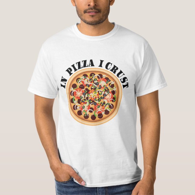 Pizza Tshirt - In Pizza I Crust (Front)