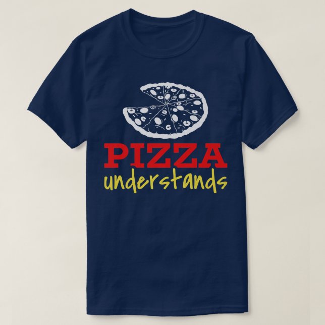 Pizza Understands 24814567 T-Shirt (Design Front)