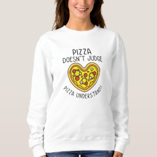 Pizza Understands Sweatshirt