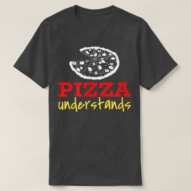 Pizza Understands  T-Shirt (Design Front)