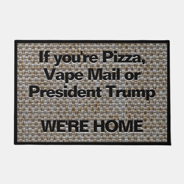 Pizza Vape or President Trump We're Home Welcome Doormat (Front)