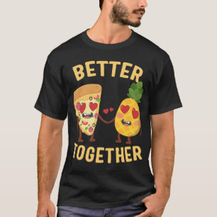 Pizza with Pineapple Better Together Hawaiian Pizz T-Shirt