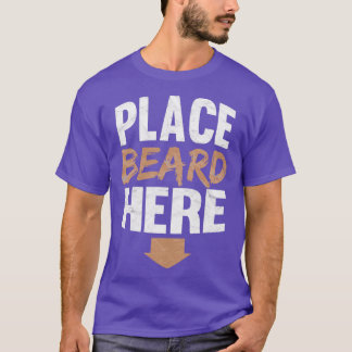 Place Beard Here Funny Beard Gift T-Shirt