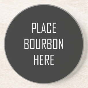 Place Bourbon Here Sandstone Coaster