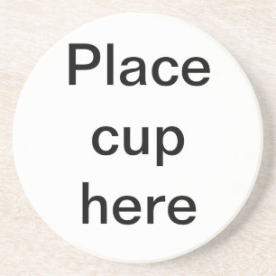 Place Cup Here coaster