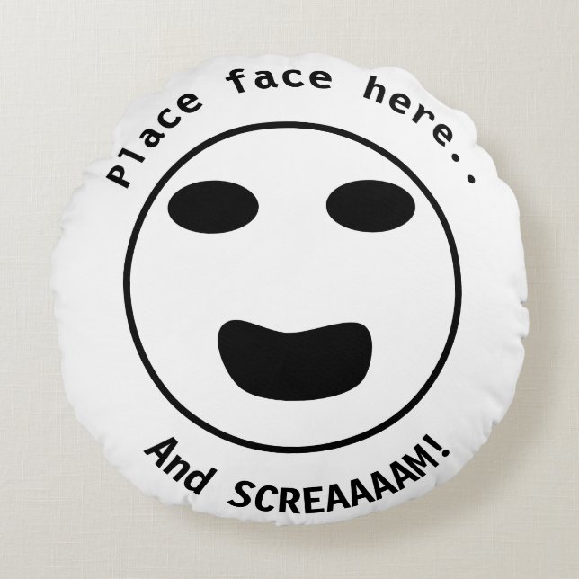Place Face Here and Screeaaam! Round Cushion (Front)