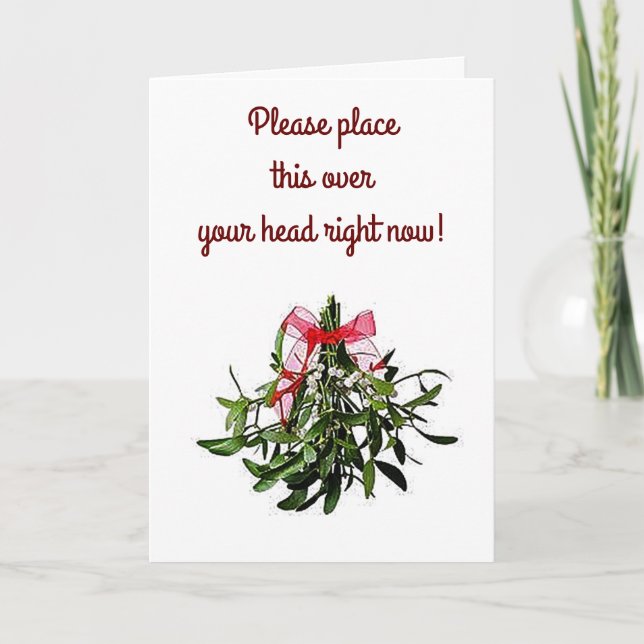 PLACE THIS MISTLETOE OVER YOUR HEAD-BE RIGHT OVER HOLIDAY CARD (Front)
