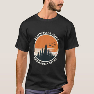 Place to be Alive, Embrace Nature T-Shirt