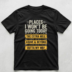 Places I Won't Be Going Today Funny Sarcastic Quot T-Shirt