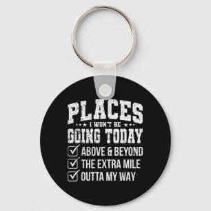 Places I Wont Be Going Today Funny Sarcastic Quote Key Ring