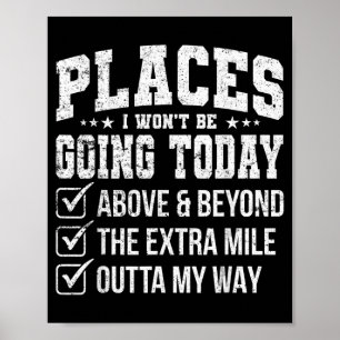 Places I Wont Be Going Today Funny Sarcastic Quote Poster