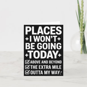 Places i wont be going today funny saying Places i Card