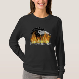 Plague Doctor Mask Let The Weak Burn Shirt Medieva