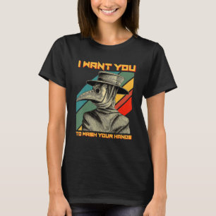 Plague Doctor Mediaeval I Want You To Wash Your H T-Shirt