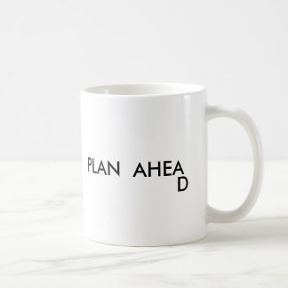 PLAN AHEA , D COFFEE MUG