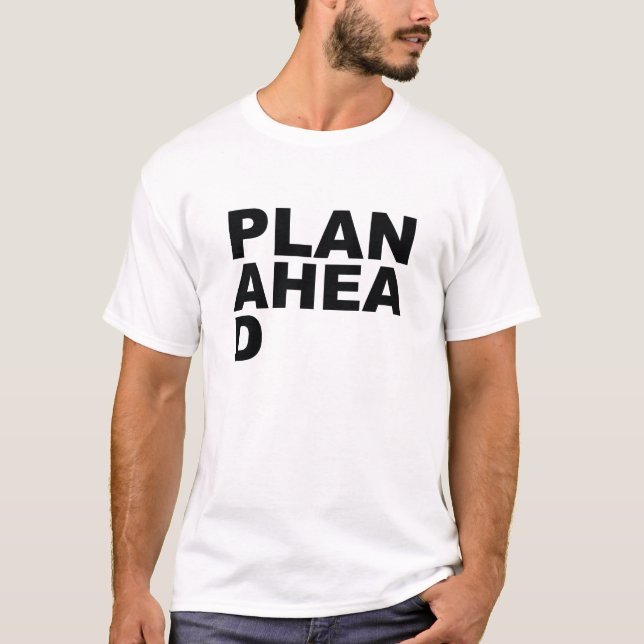 Plan Ahea D T-Shirt (Front)