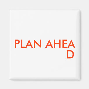 PLAN AHEAD - magnet