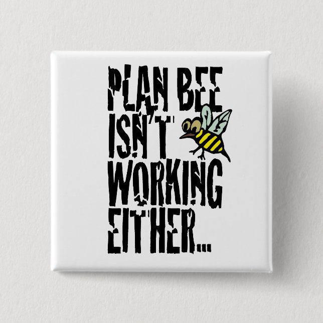 Plan Bee isn't working either 15 Cm Square Badge (Front)
