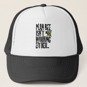 Plan Bee isn't working either Trucker Hat