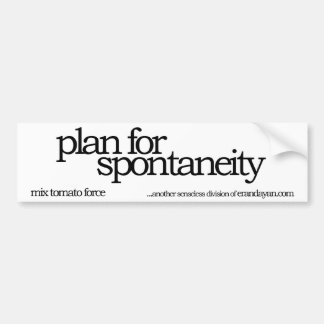 plan for spontaneity bumper sticker