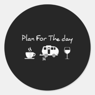 Plan For The Day Coffee Camping Wine Classic Round Sticker