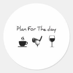 Plan For The Day Coffee Golf Wine  Classic Round Sticker