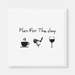 Plan For The Day Coffee Golf Wine Magnet