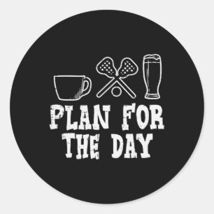 Plan For The Day Coffee Lacrosse Beer Lax Drinking Classic Round Sticker