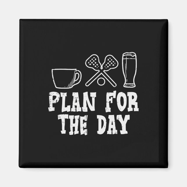 Plan For The Day Coffee Lacrosse Beer Lax Drinking Magnet (Front)