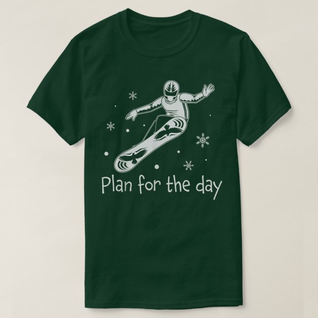 Plan For The Day Snowboarding Snowboarder Gifts Sn T-Shirt (Design Front)