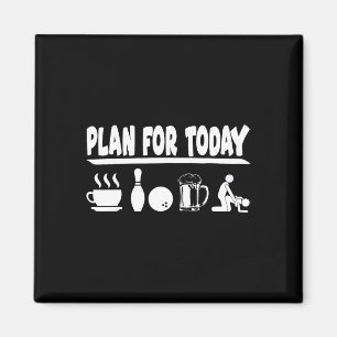 Plan For Today Coffee Bowling Beer And Making Love Magnet