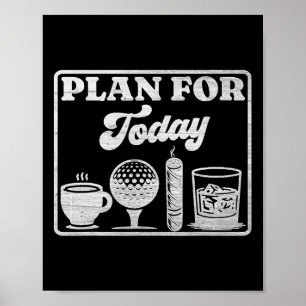 Plan For Today Coffee Golf Whiskey Scotch Cigar Go Poster