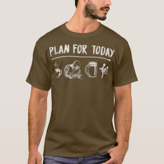 Plan For Today T-Shirt